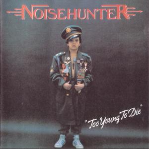 NOISEHUNTER - Too Young To Die (First Edition) CD